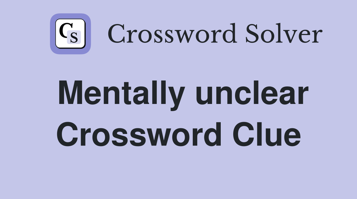 Mentally unclear Crossword Clue