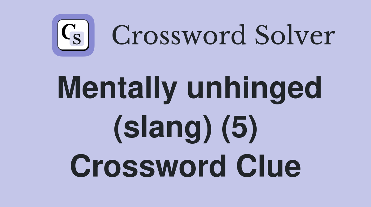 Mentally unhinged (slang) (5) Crossword Clue