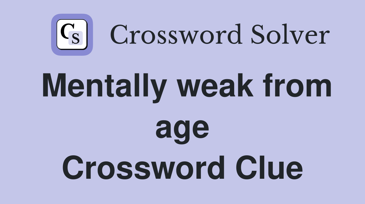 Mentally weak from age Crossword Clue