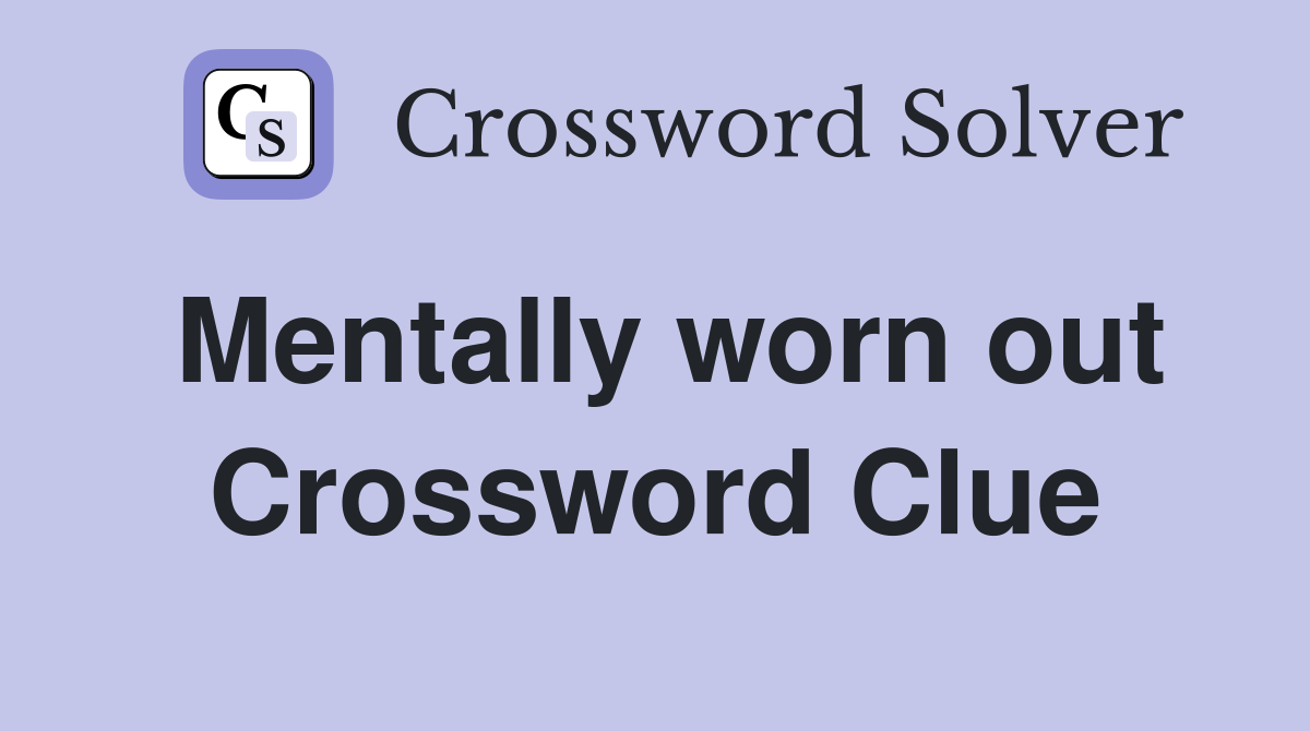 Mentally worn out Crossword Clue