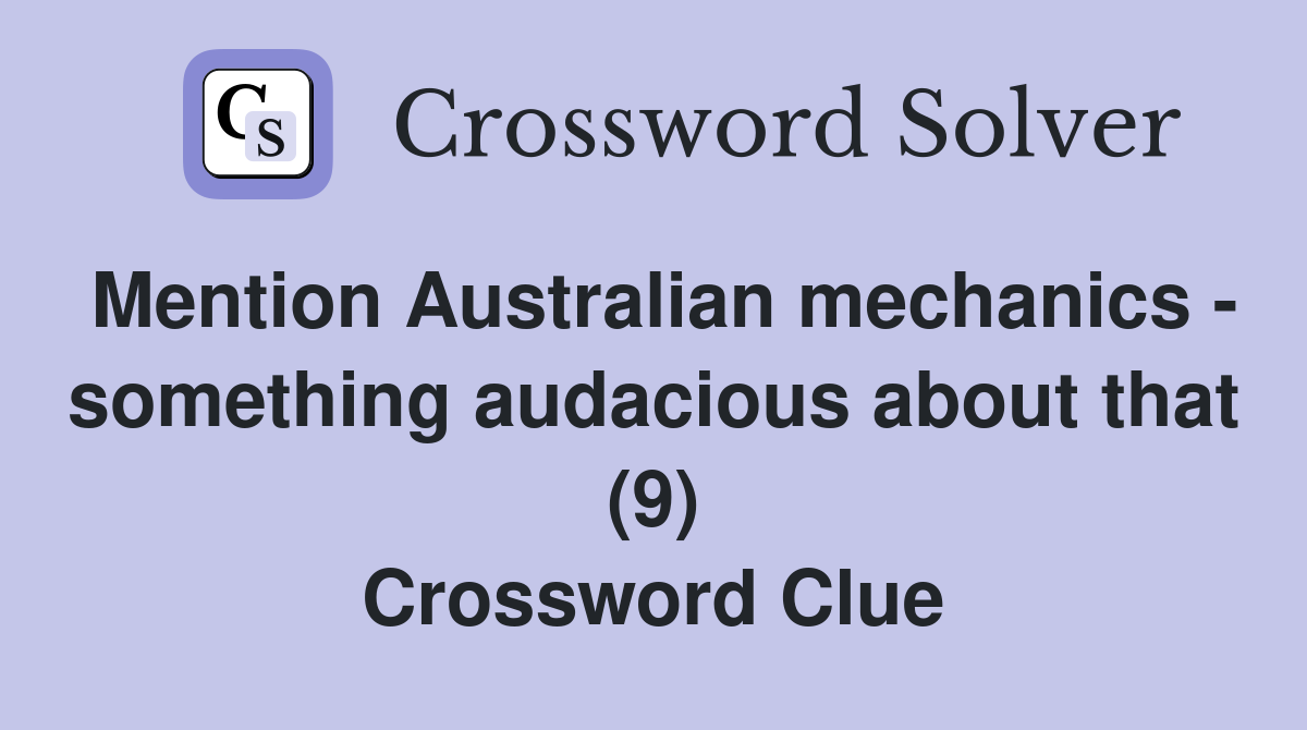 Mention Australian mechanics - something audacious about that (9) Crossword Clue