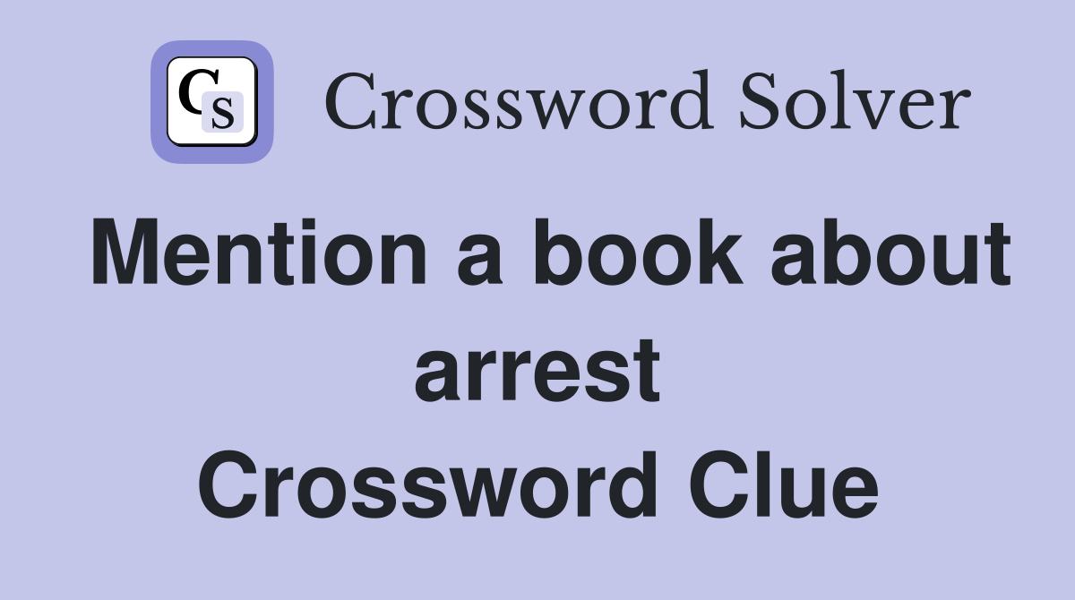 Mention a book about arrest Crossword Clue