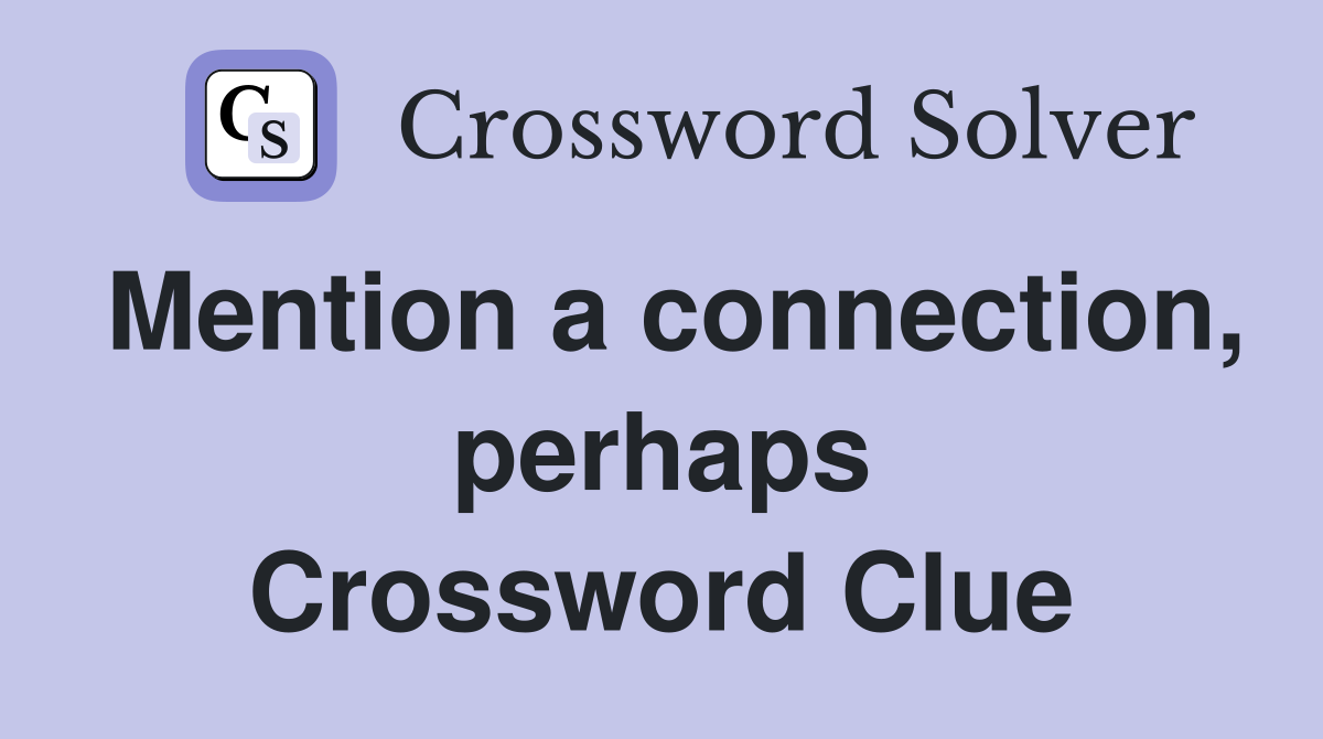 Mention a connection, perhaps Crossword Clue