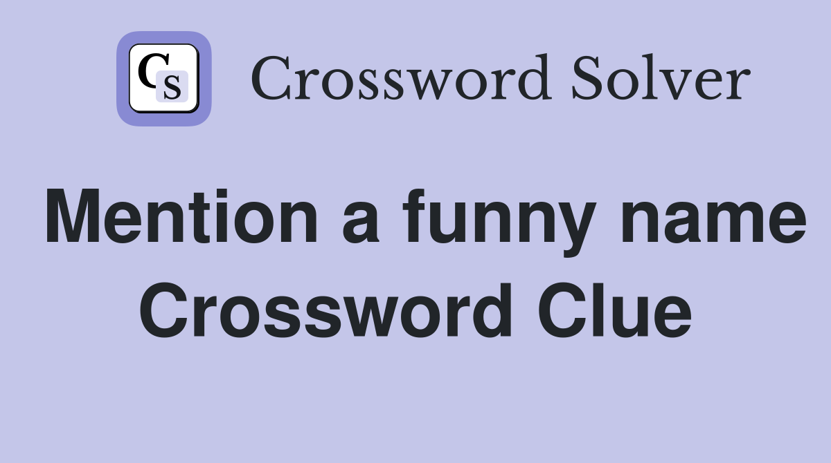 Mention a funny name Crossword Clue