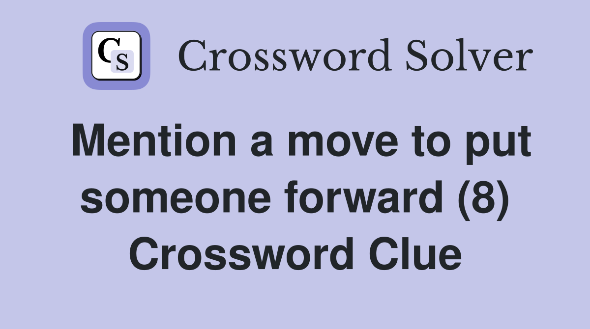 Mention a move to put someone forward (8) Crossword Clue
