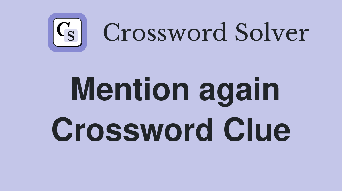 Mention again Crossword Clue