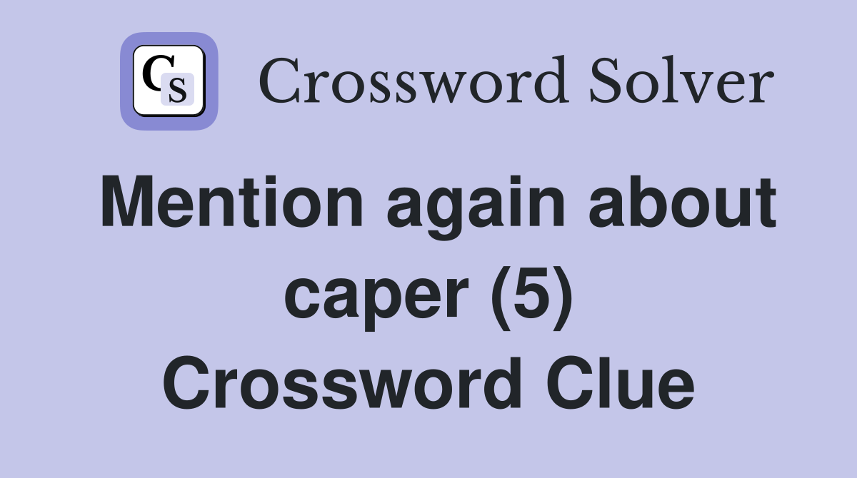 Mention again about caper (5) Crossword Clue