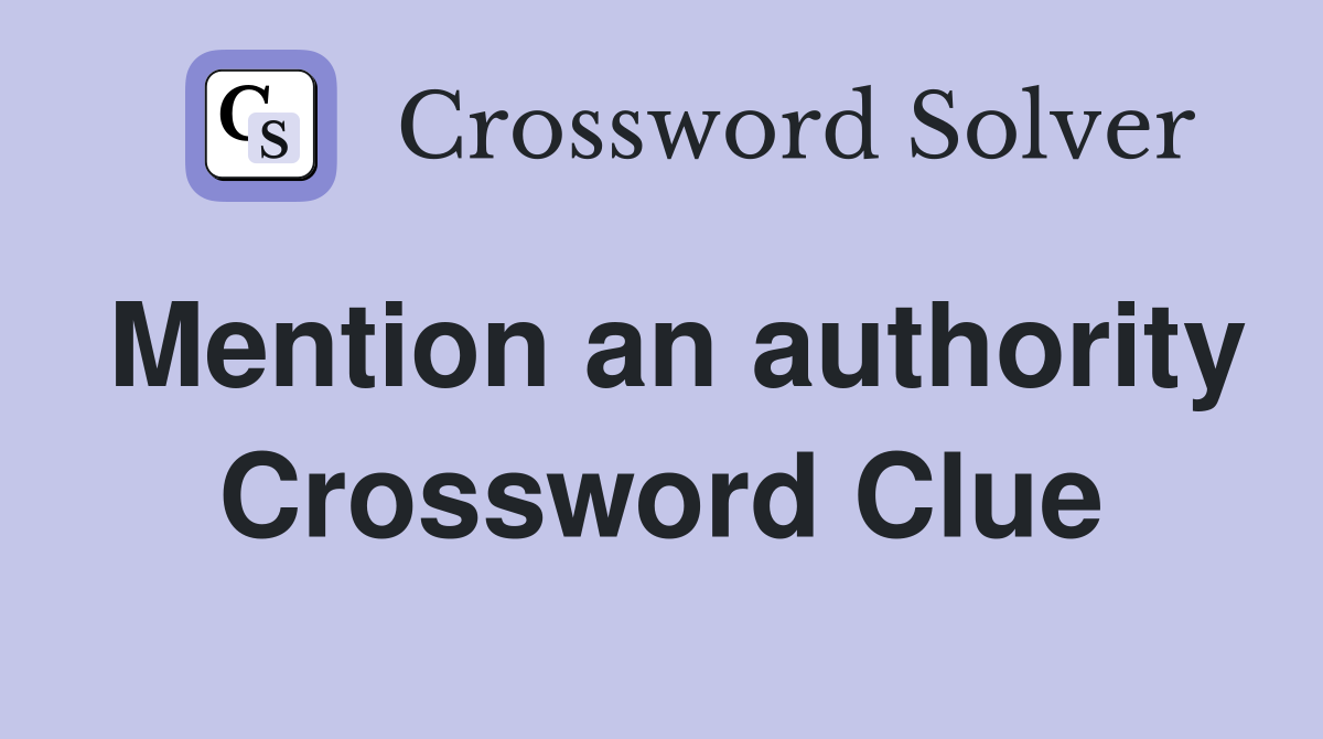 Mention an authority Crossword Clue