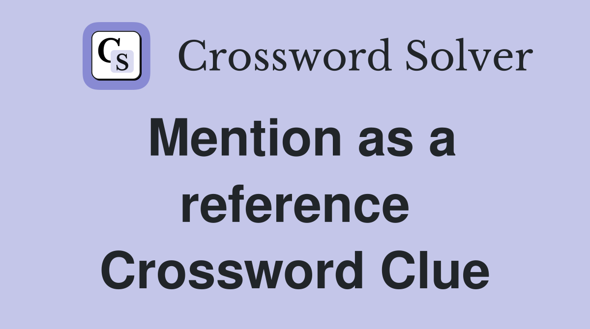 Mention as a reference Crossword Clue