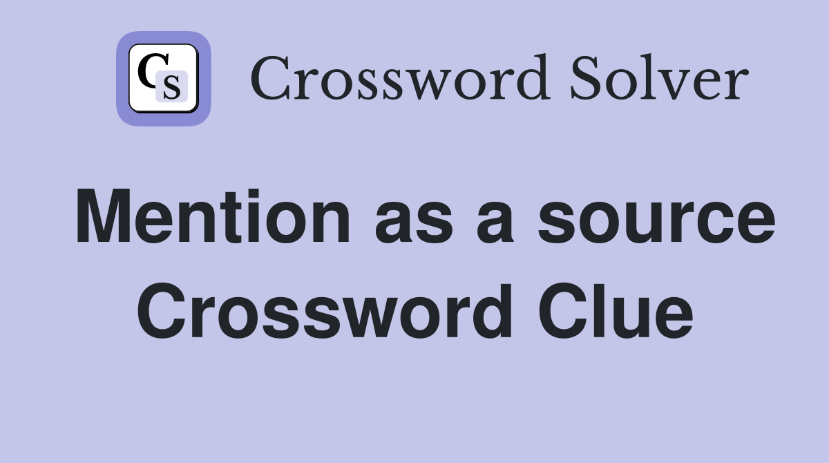 Mention as a source Crossword Clue