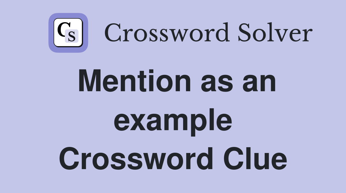 Mention as an example Crossword Clue