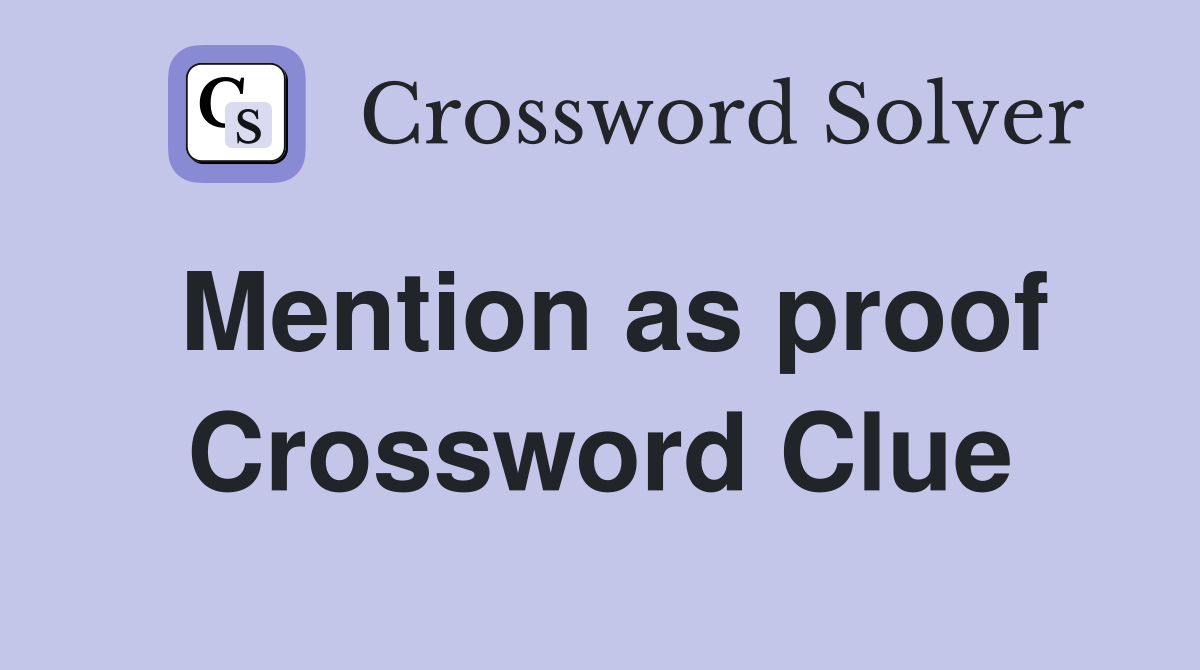 Mention as proof Crossword Clue