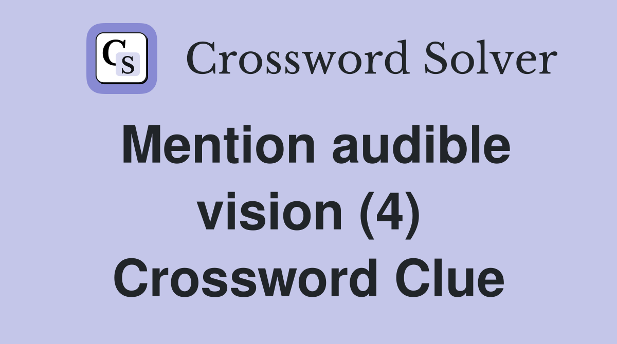 Mention audible vision (4) Crossword Clue