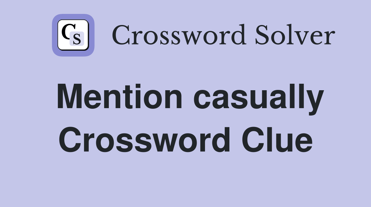 Mention casually Crossword Clue