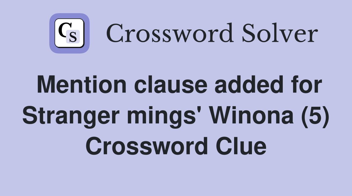 Mention clause added for Stranger mings' Winona (5) Crossword Clue