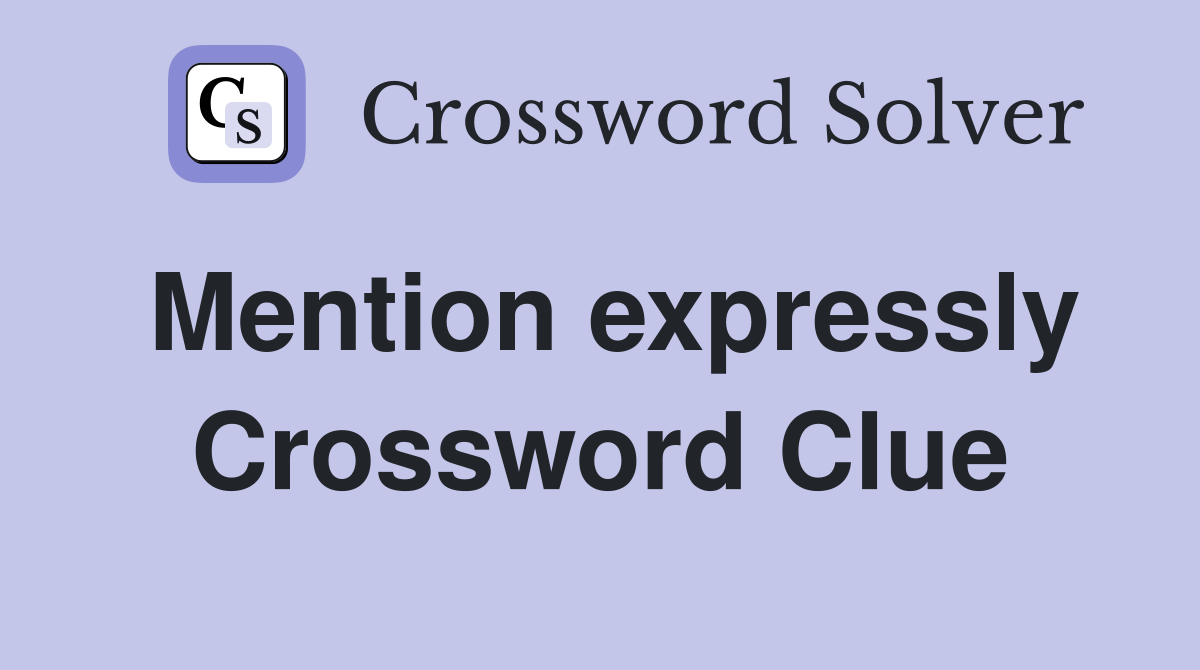 Mention expressly Crossword Clue