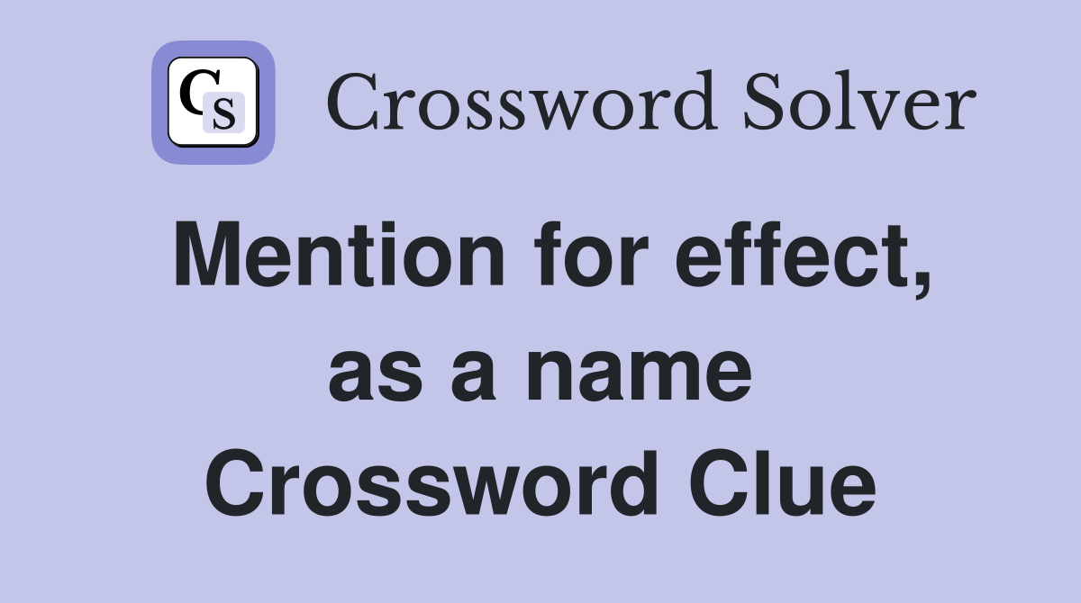 Mention for effect, as a name Crossword Clue
