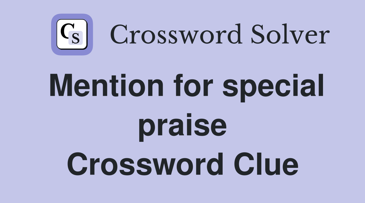 Mention for special praise Crossword Clue