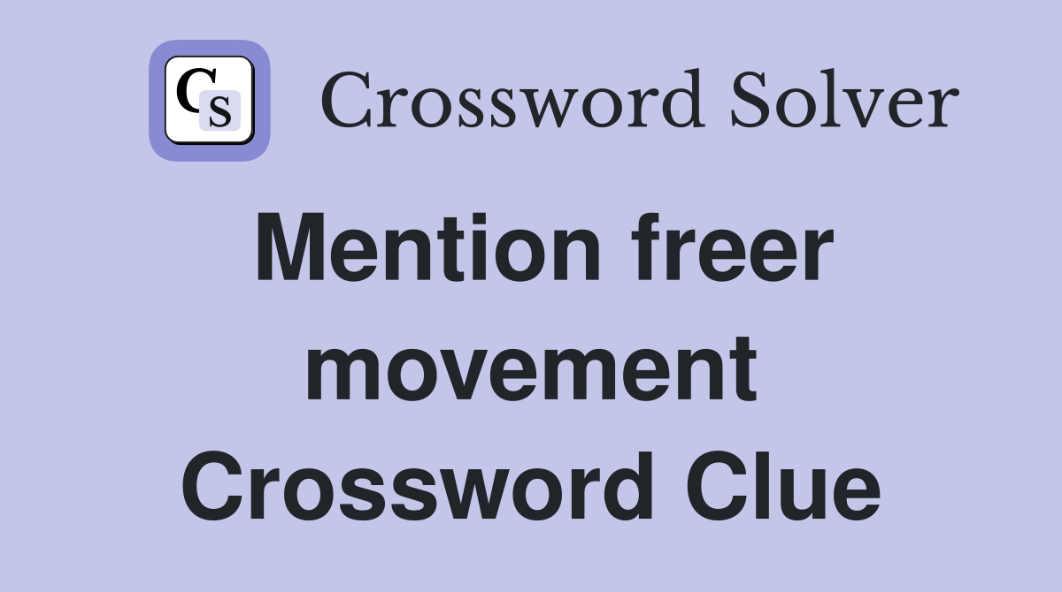 Mention freer movement Crossword Clue