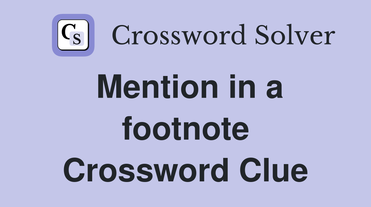Mention in a footnote Crossword Clue