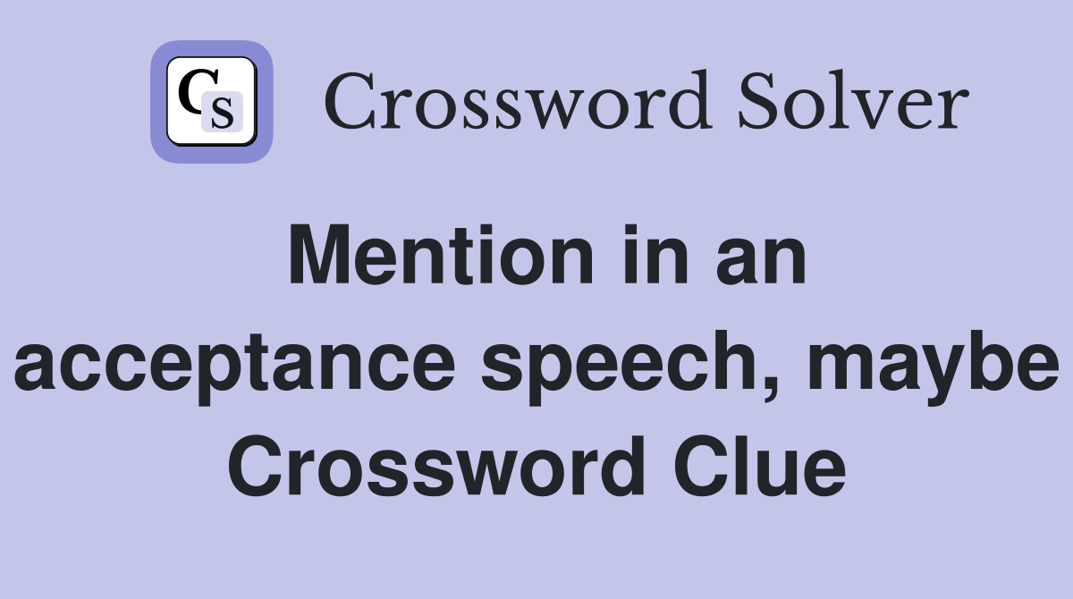 Mention in an acceptance speech, maybe Crossword Clue