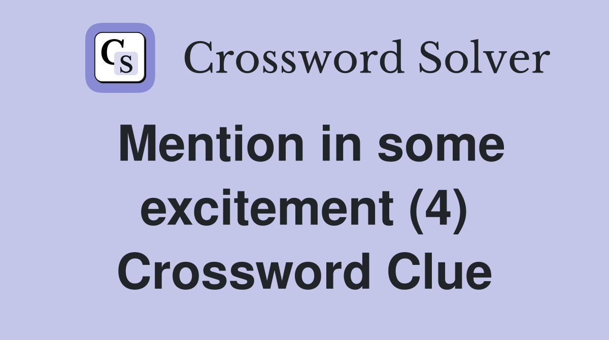 Mention in some excitement (4) Crossword Clue