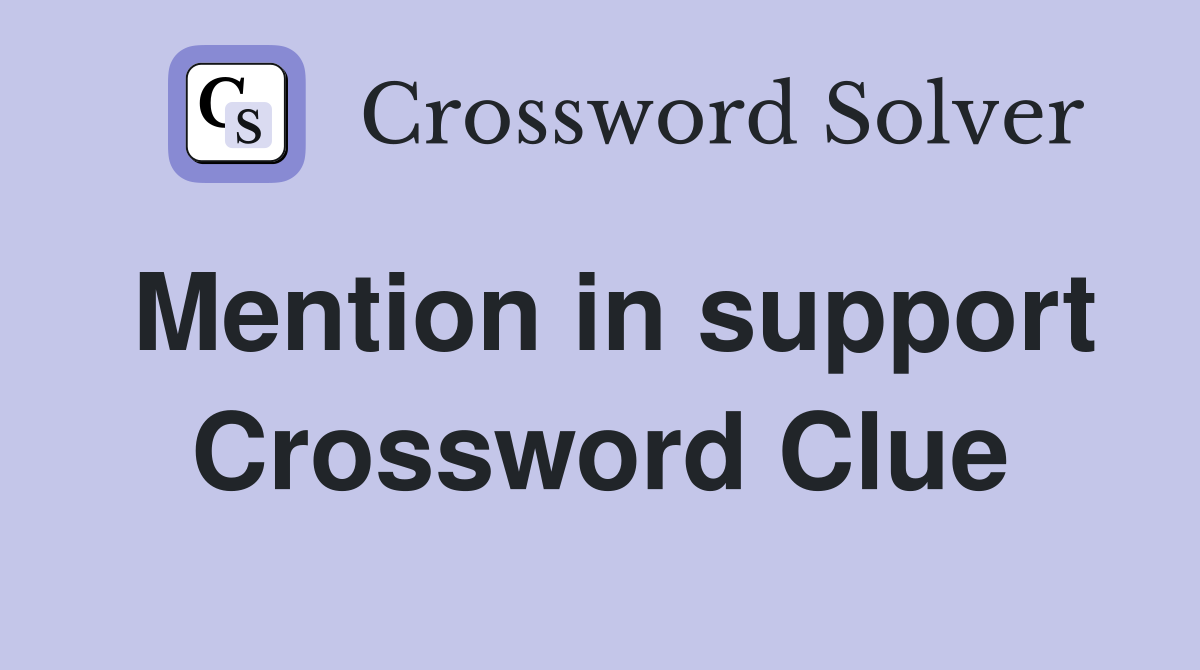 Mention in support Crossword Clue