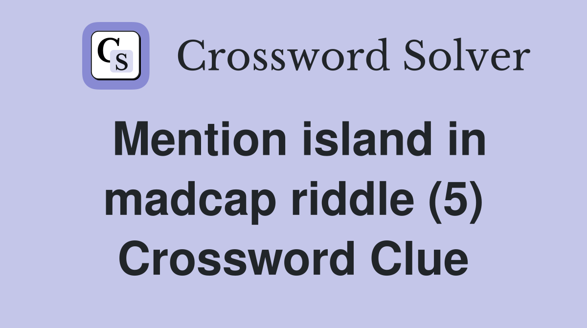 Mention island in madcap riddle (5) Crossword Clue