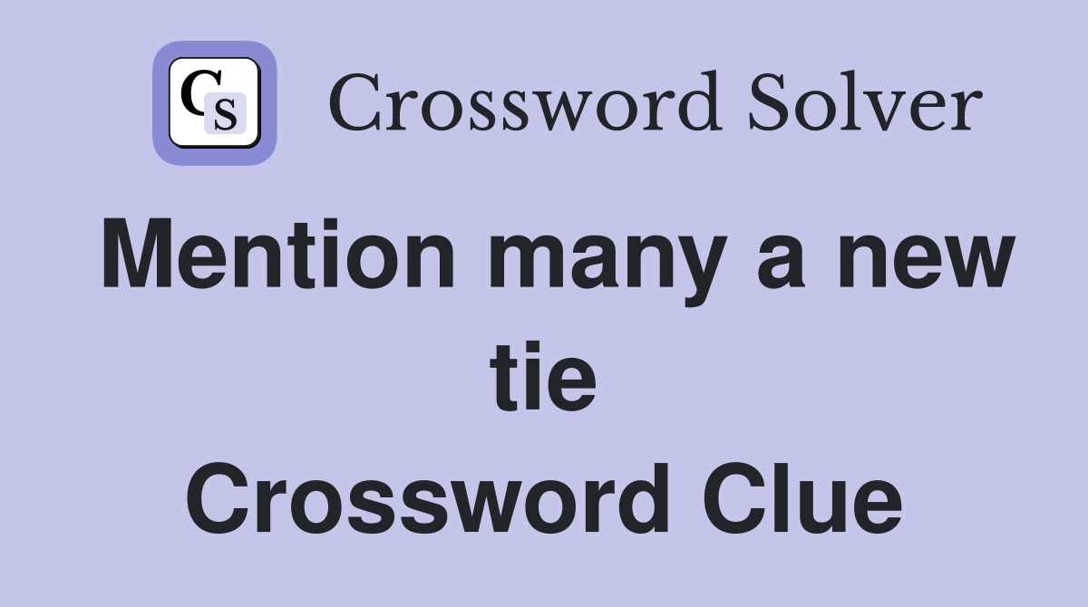 Mention many a new tie Crossword Clue