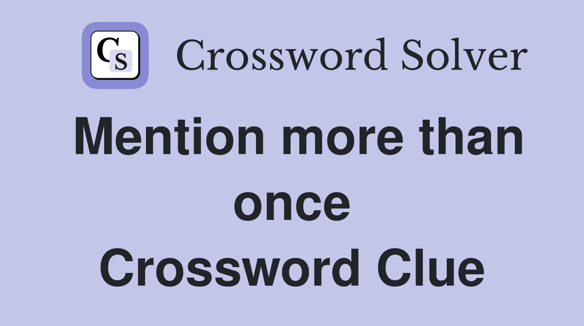 Mention more than once Crossword Clue