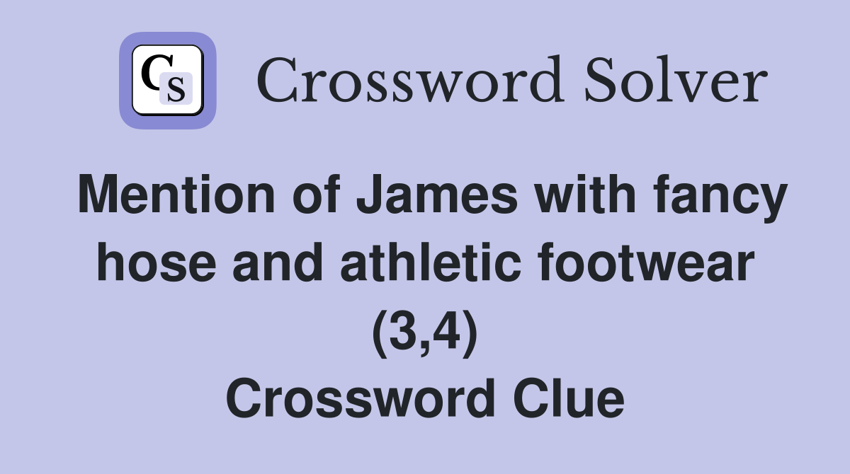 Mention of James with fancy hose and athletic footwear (3,4) Crossword Clue