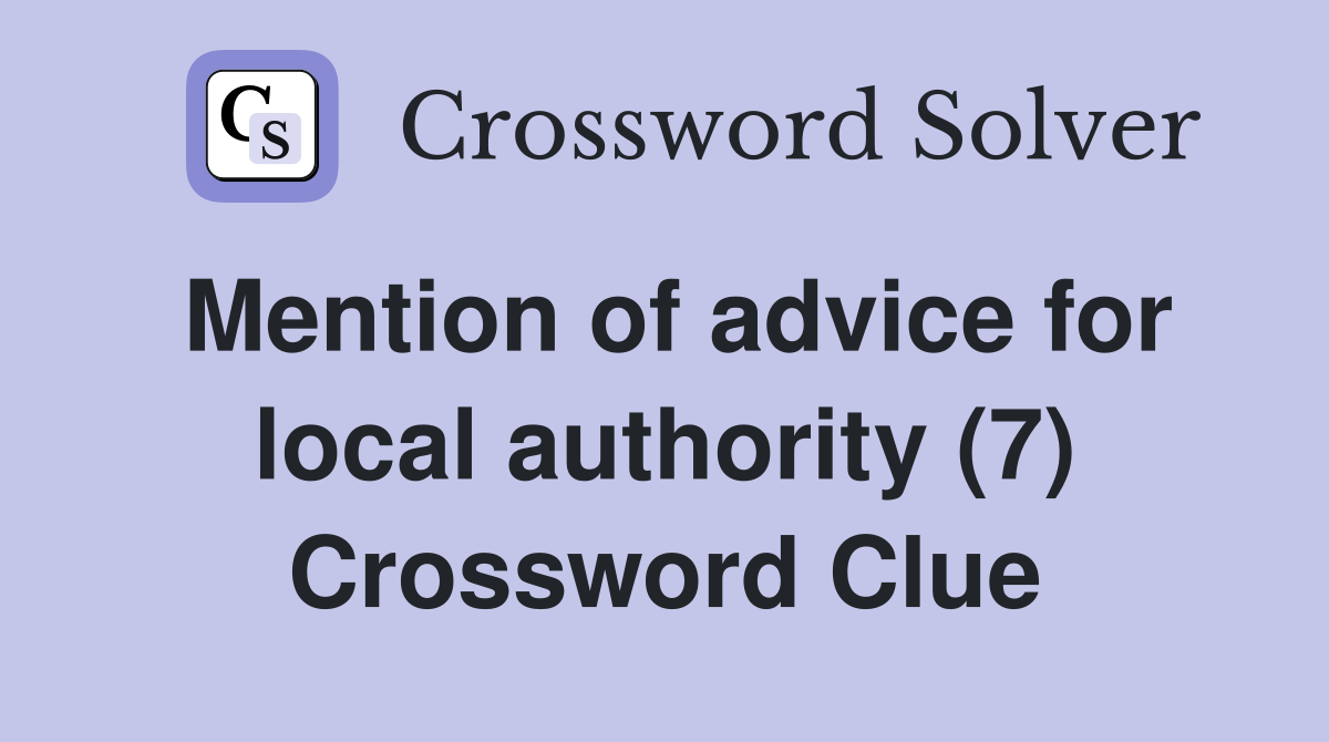 Mention of advice for local authority (7) Crossword Clue