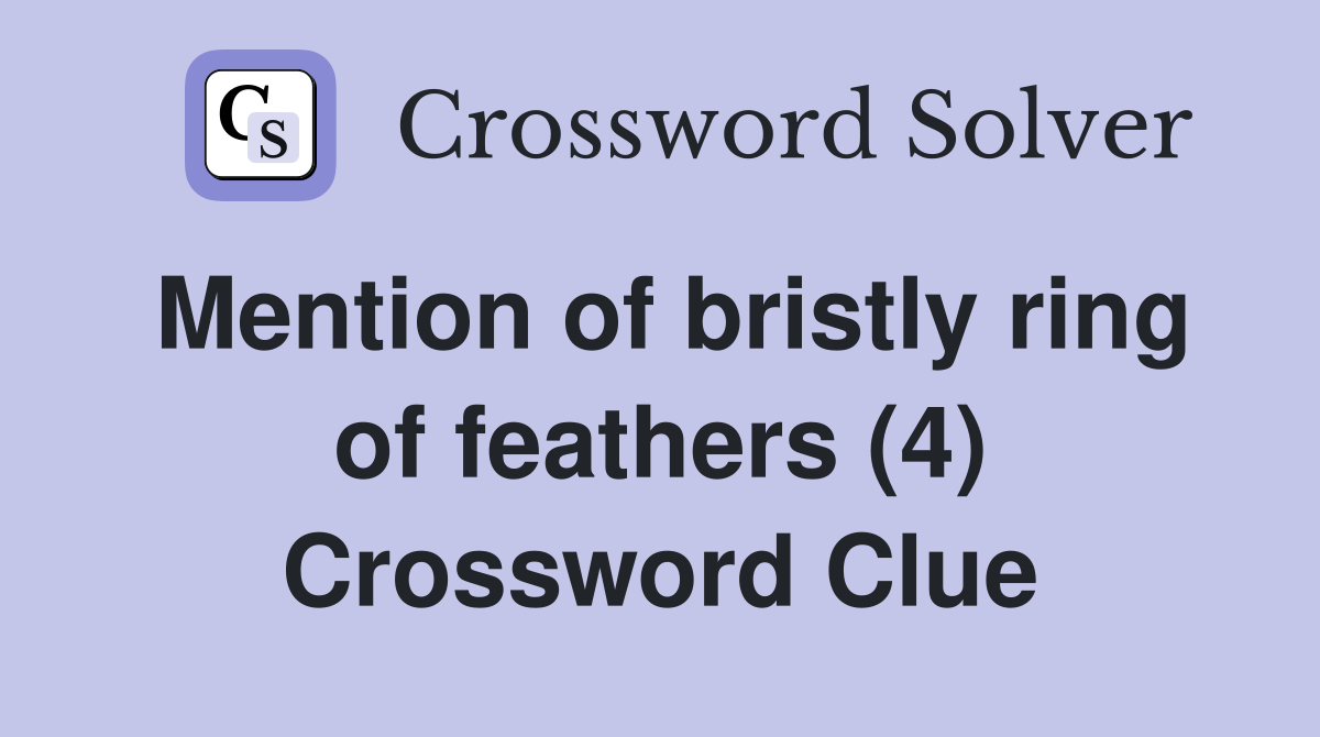 Mention of bristly ring of feathers (4) Crossword Clue