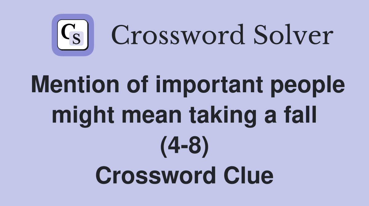 Mention of important people might mean taking a fall (4-8) Crossword Clue