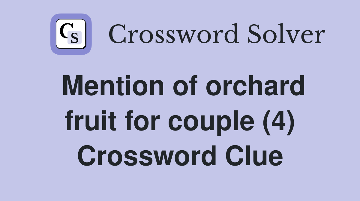 Mention of orchard fruit for couple (4) Crossword Clue