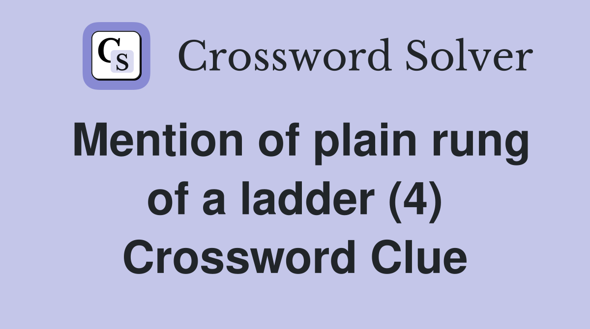 Mention of plain rung of a ladder (4) Crossword Clue
