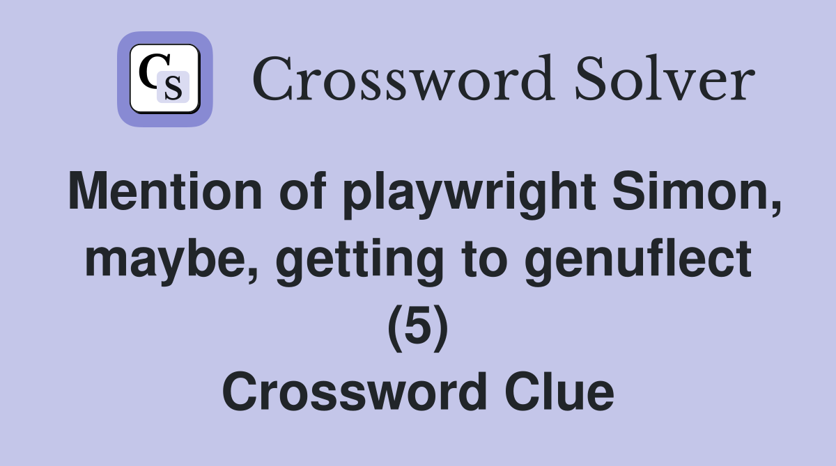Mention of playwright Simon, maybe, getting to genuflect (5) Crossword Clue