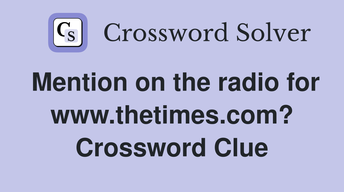 Mention on the radio for www.thetimes.com? Crossword Clue