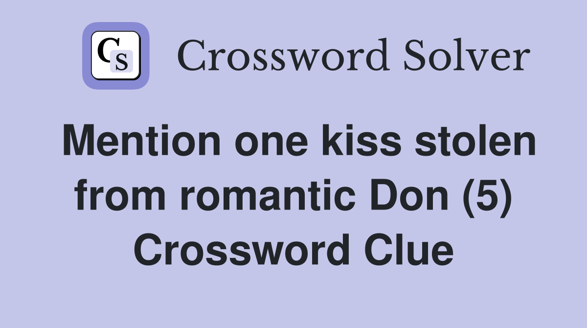 Mention one kiss stolen from romantic Don (5) Crossword Clue