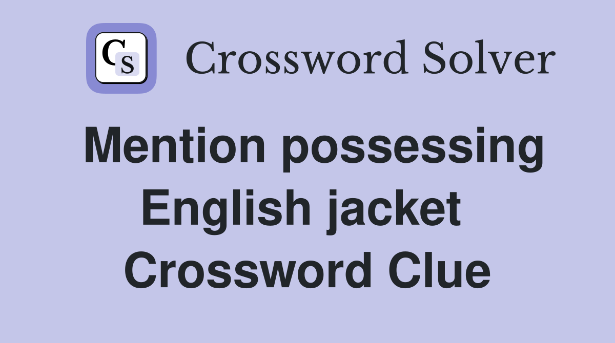 Mention possessing English jacket  Crossword Clue