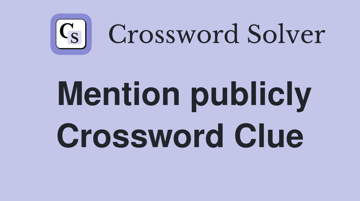 Mention publicly Crossword Clue