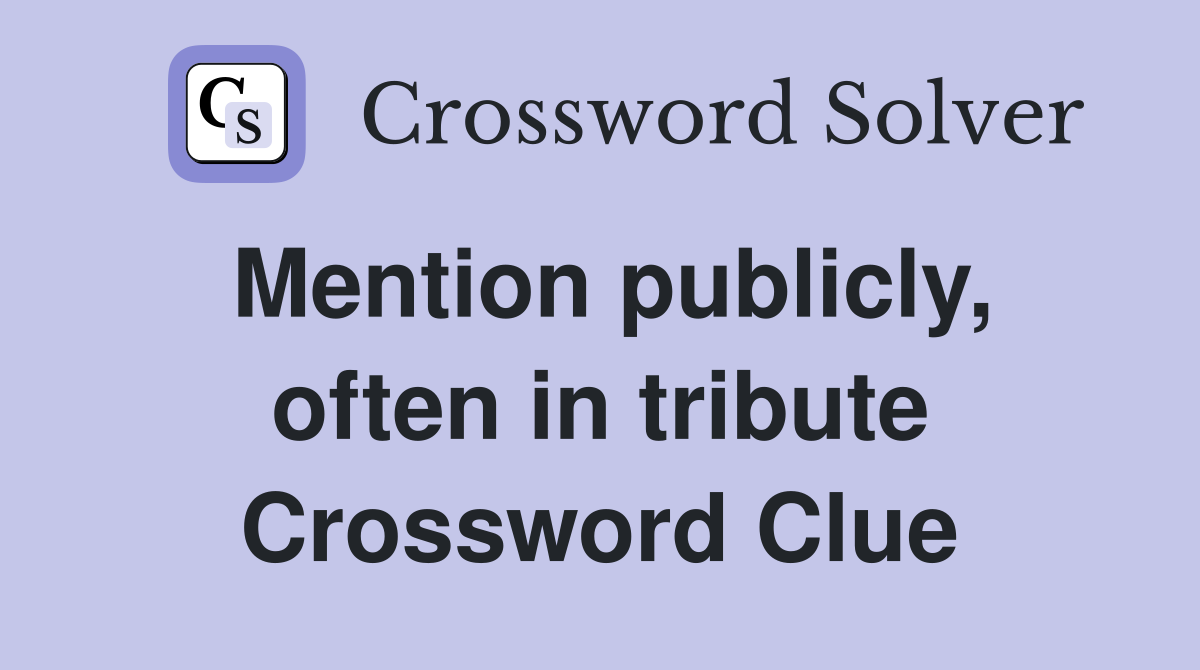 Mention publicly, often in tribute Crossword Clue