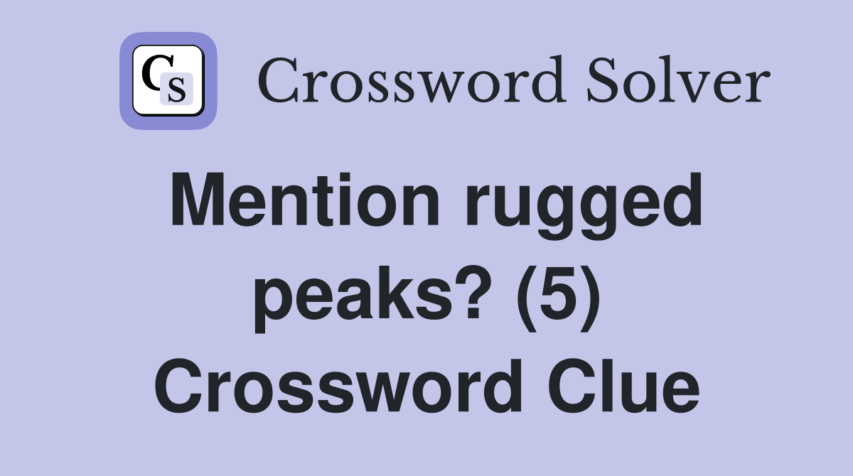 Mention rugged peaks? (5) Crossword Clue