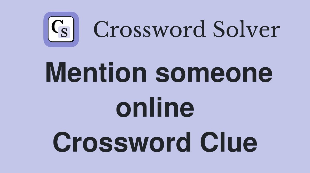 Mention someone online Crossword Clue