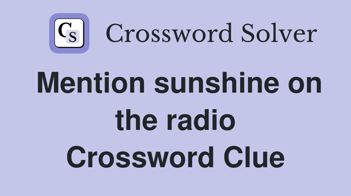 Mention sunshine on the radio Crossword Clue