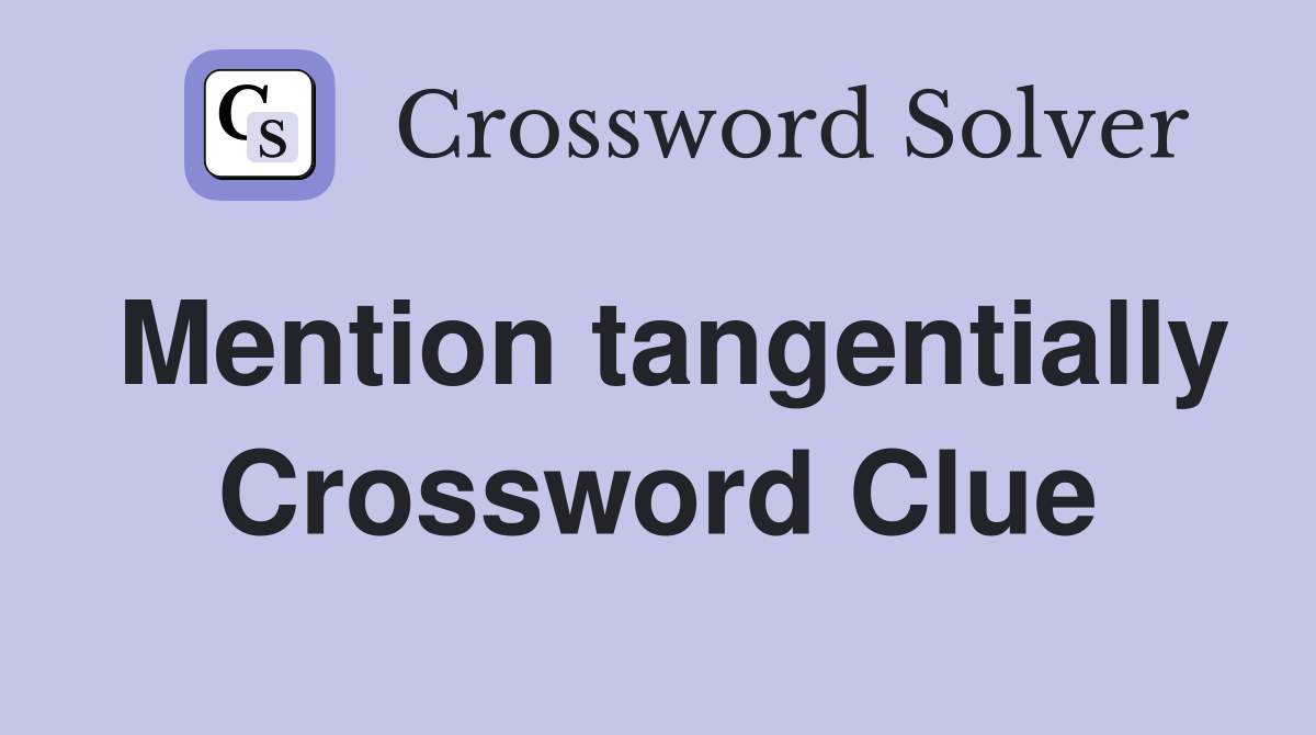Mention tangentially Crossword Clue