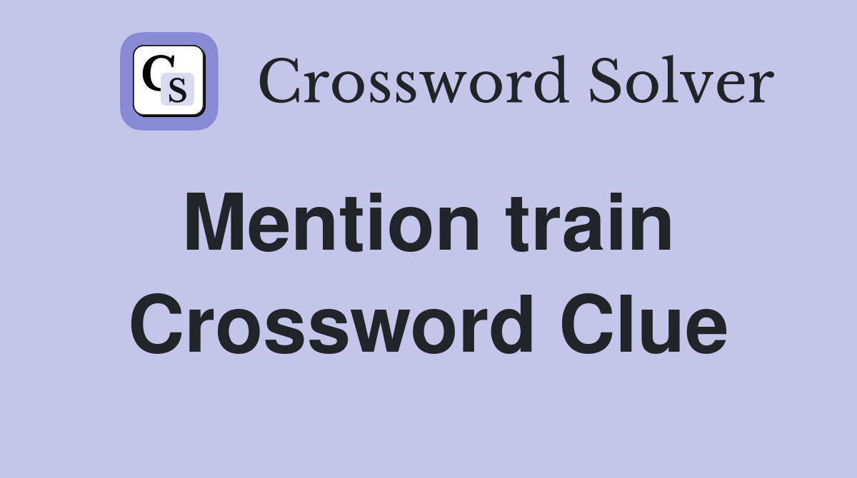 Mention train  Crossword Clue