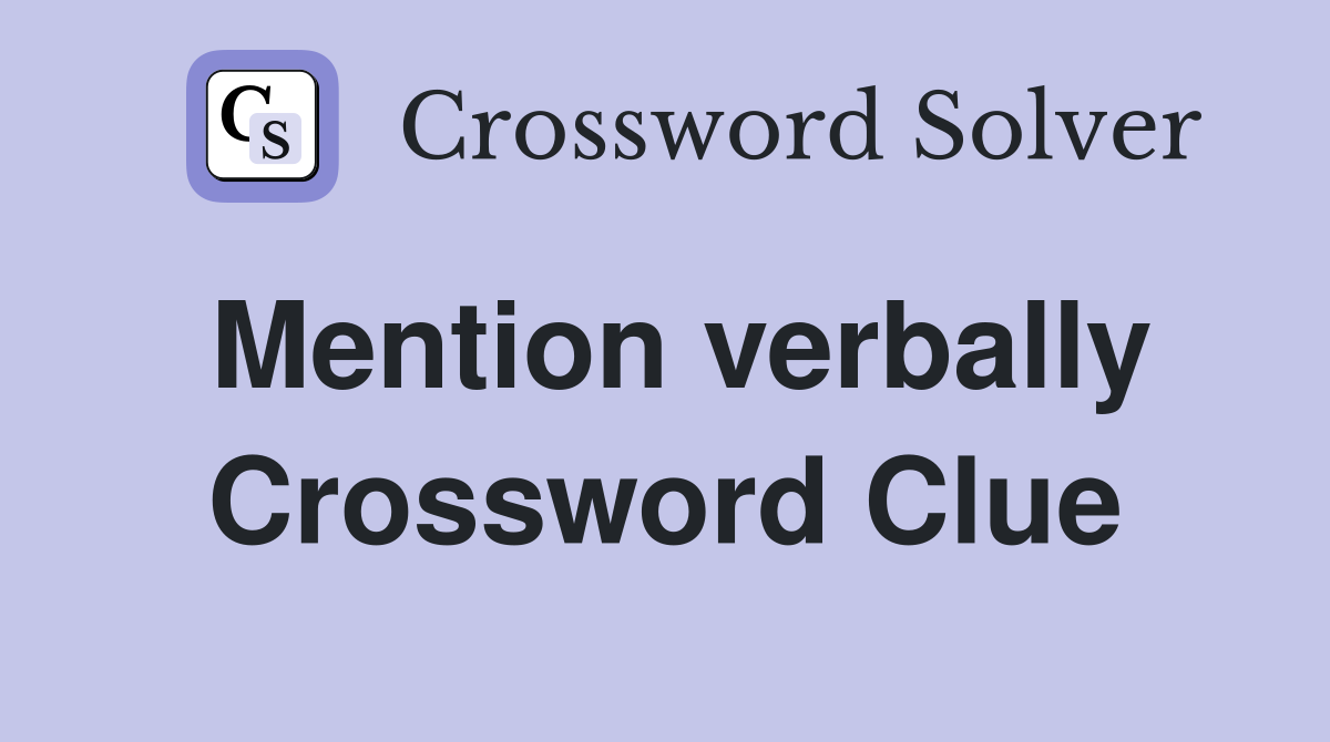 Mention verbally Crossword Clue