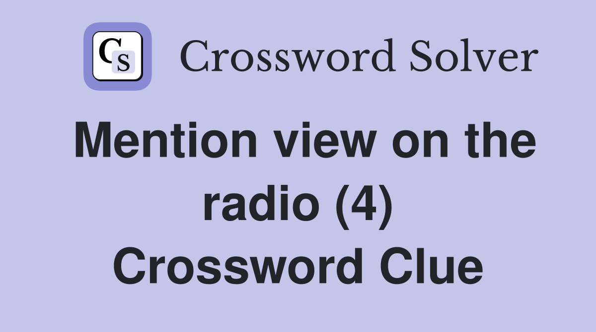 Mention view on the radio (4) Crossword Clue