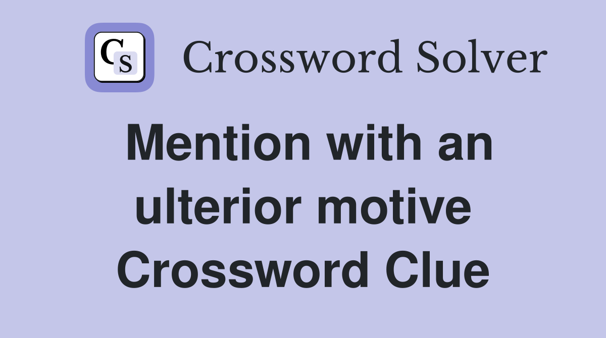 Mention with an ulterior motive Crossword Clue